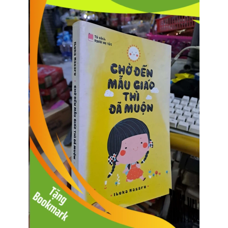 (TẶNG BOOKMARK) Chờ đến mẫu giáo thì đã muộn - Masaru - 2015 mới 80% ố - MẸ VÀ BÉ - RBK0111 941237
