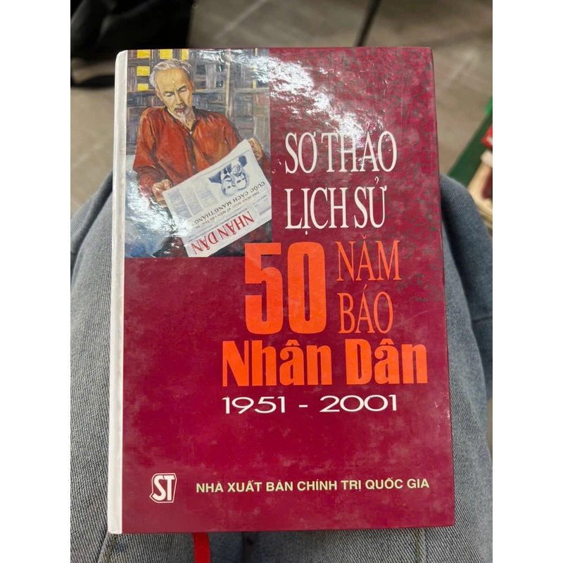 Sơ thảo lịch sử 50 năm Báo Nhân Dân 1951-2001 - NXB Chính trị Quốc gia.8 336230