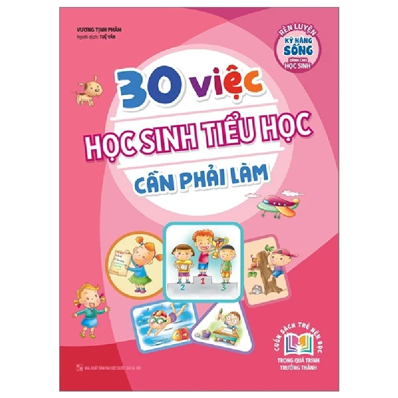 Rèn Luyện Kỹ Năng Sống Dành Cho Học Sinh - 30 Việc Học Sinh Tiểu Học Cần Phải Làm - Vương Tịnh Phàm 228886