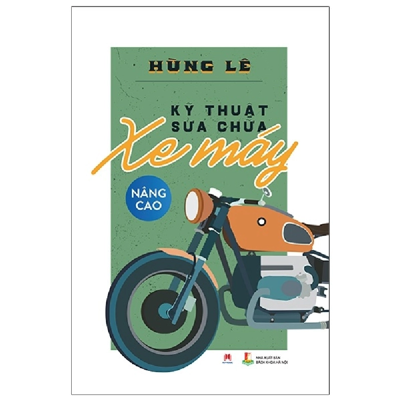 Kỹ Thuật Sữa Chữa Xe Máy Nâng Cao - Hùng Lê 287801