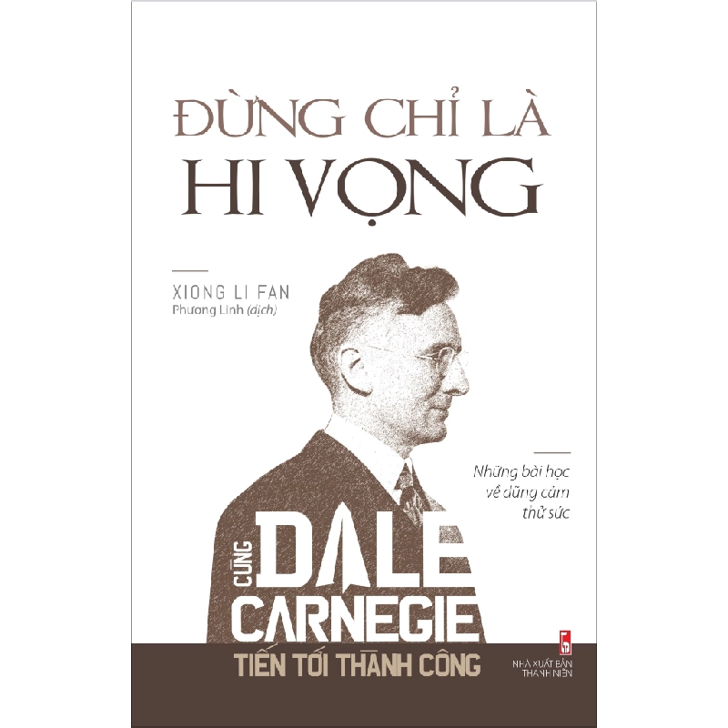 Đừng Chỉ Là Hi Vọng - Cùng Dale Carnegie Tiến Tới Thành Công - Xiong Li Fan 296337