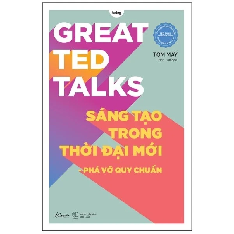 Great Ted Talks - Sáng Tạo Trong Thời Đại Mới - Phá Vỡ Quy Chuẩn - Tom May 282481