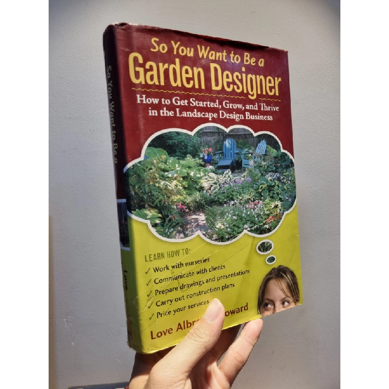 SO YOU WANT TO BE A GARDEN DESIGNER : How to Get Started, Grow, and Thrive in the Landscape Design Business - Love Albrecht Howard 201687