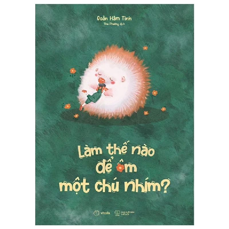 Làm Thế Nào Để Ôm Một Chú Nhím? - Đoàn Hâm Tinh 282082