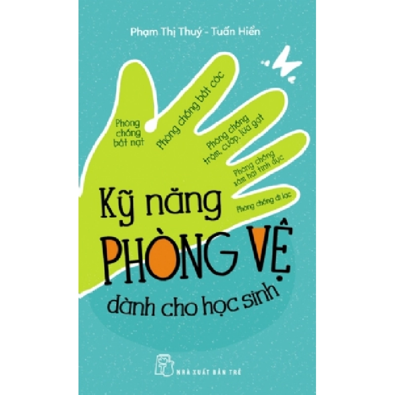 Kỹ năng phòng vệ dành cho học sinh - Phạm Thị Thúy, Tuấn Hiển - 2024 - kỹ năng quản lý, Kỹ năng sống, NXB Trẻ 922065