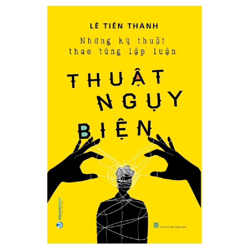 Thuật Ngụy Biện - Lê Tiến Thành (Mới 100%) Sách tư duy, kỹ năng sống, Văn Lang Books - SÁCH ĐẠI HỌC 482219