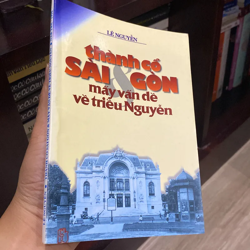 THÀNH CỔ SÀI GÒN & MẤY VẤN ĐỀ VỀ TRIỀU NGUYỄN, LÊ NGUYỄN (XB 1998) 561802