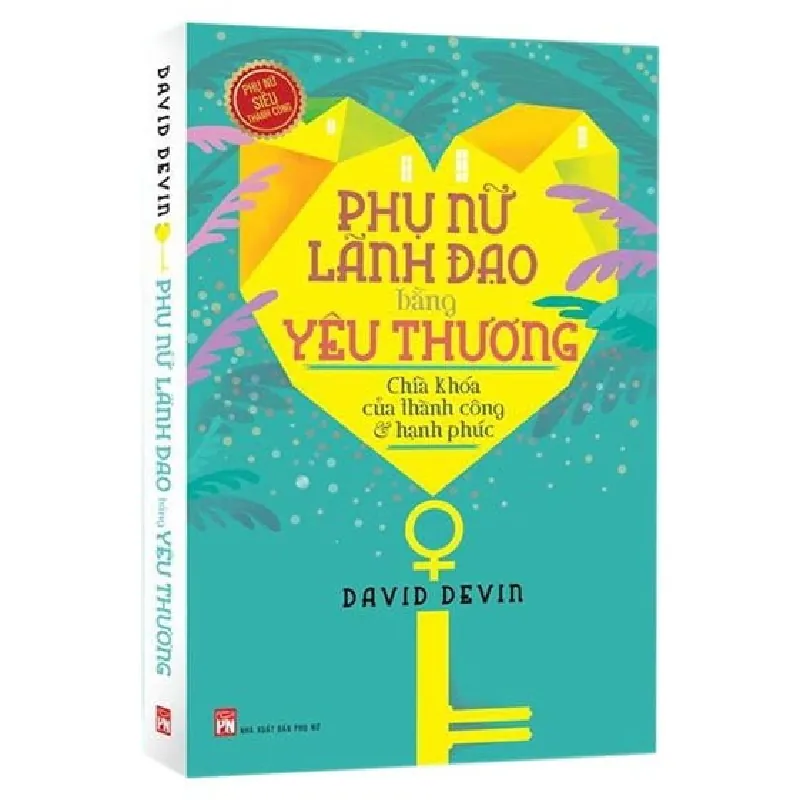 Phụ Nữ Lãnh Đạo Bằng Yêu Thương! (Tái Bản 2020) - David Devin 692005