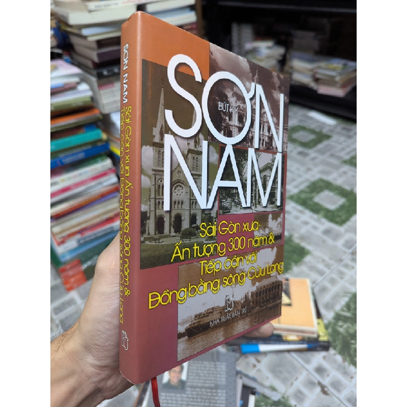 GIỚI THIỆU SÀI XƯA , ẤN TƯỢNG 300 NĂM SÀI GÒN , TIẾP CẬN VỚI ĐỒNG BÀO SÔNG CỬU LONG - SƠN NAM 155311