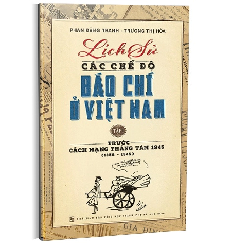 Lịch sử các chế độ báo chí ở Việt Nam T1 mới 100% Phan Đăng Thanh - Trương Thị Hòa 2017 HCM.PO 343082