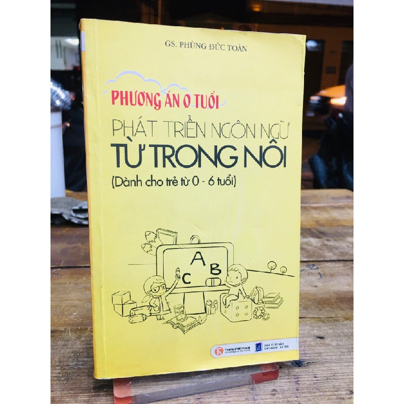 Phương Án 0 Tuổi Phát Triển Ngôn Ngữ Từ Trong Nôi ( Dành Cho Trẻ Từ 9 Đến 6 Tuổi) - Gs. Phùng Đức Toàn 52176