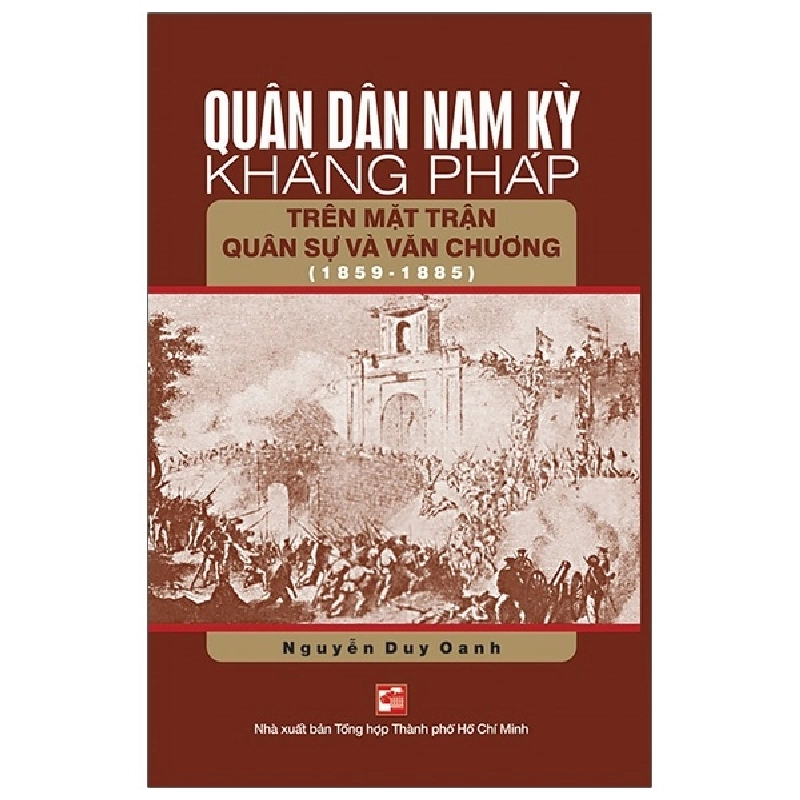 Quân Dân Nam Kỳ Kháng Pháp Trên Mặt Trận Quân Sự Và Văn Chương (1859-1885) - Nguyễn Duy Oanh (Mới 100%) Lịch sử, địa lí Việt Nam, NXB Tổng Hợp TPHCM - SÁCH ĐẠI HỌC 482680