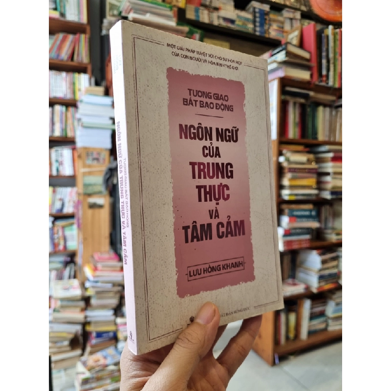 TƯƠNG GIAO BẤT BẠO ĐỘNG : Ngôn ngữ của trung thực và tâm cảm - Lưu Hồng Khanh 180997