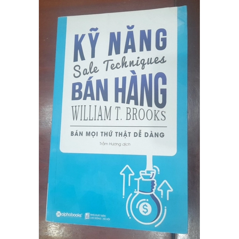 William T. Brooks - KỸ NĂNG BÁN HÀNG, bán mọi thứ thật dễ dàng 549924