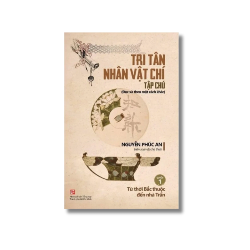 Tri Tân nhân vật chí tạp chú - Quyển 1: Từ thời Bắc thuộc đến nhà Trần - Nguyễn Phúc An VANVOSACH 734823