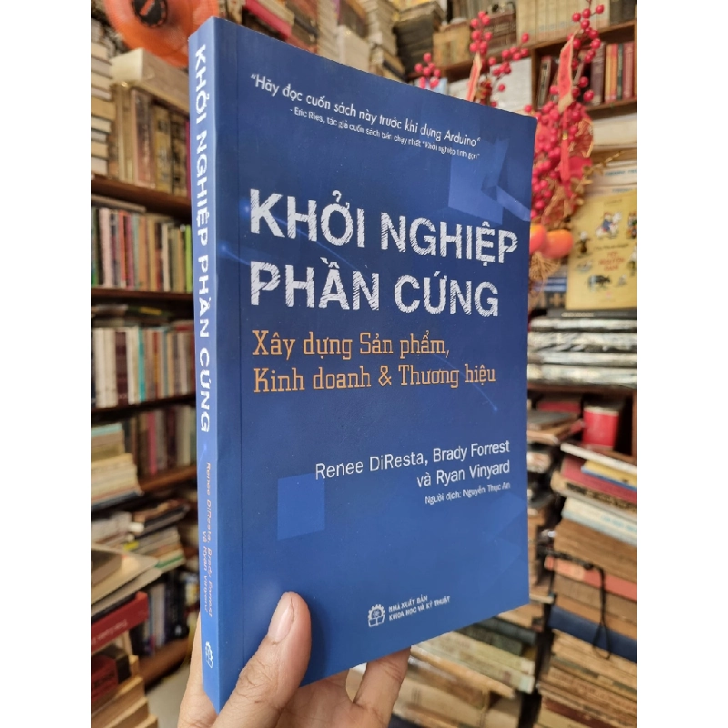 Khởi Nghiệp Phần Cứng : Xây dựng Sản phẩm, Kinh doanh & Thương hiệu - Renee DiResta, Brady Forrest và Ryan Vinyard 382917