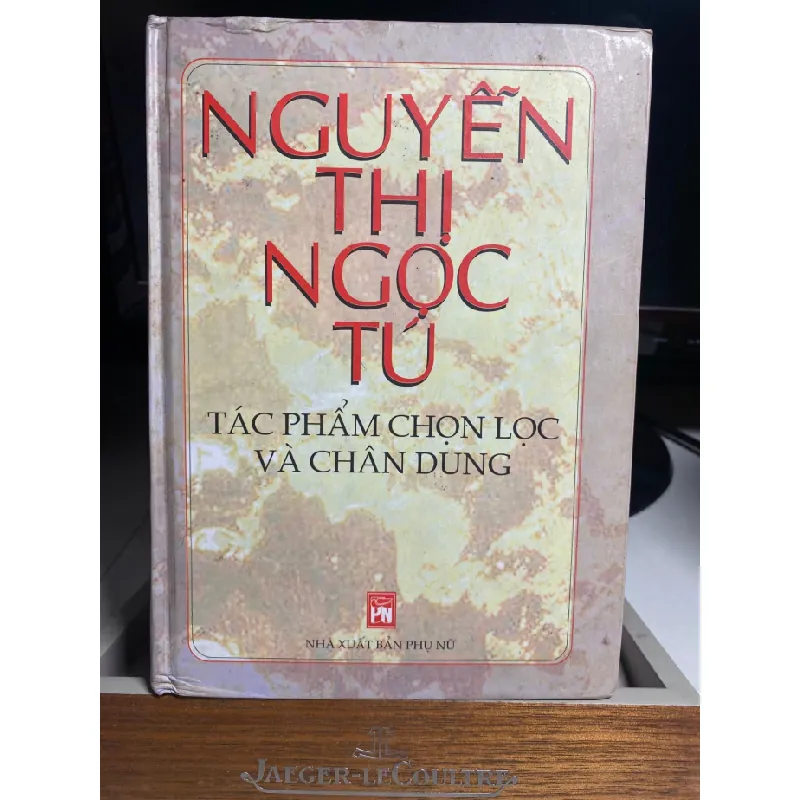 Nguyễn Thị Ngọc Tú tác phẩm chọn lọc và chân dung- bìa cứng -NXB Phụ Nữ 2004 -khổ 14,5x20,5cm, 554 trang STB1452 Blogmeo 27525 588051