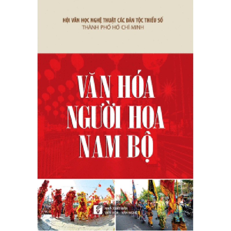 Văn hóa người Hoa Nam Bộ - Hội Văn học nghệ thuật các dân tộc thiểu số TP.HCM 500458