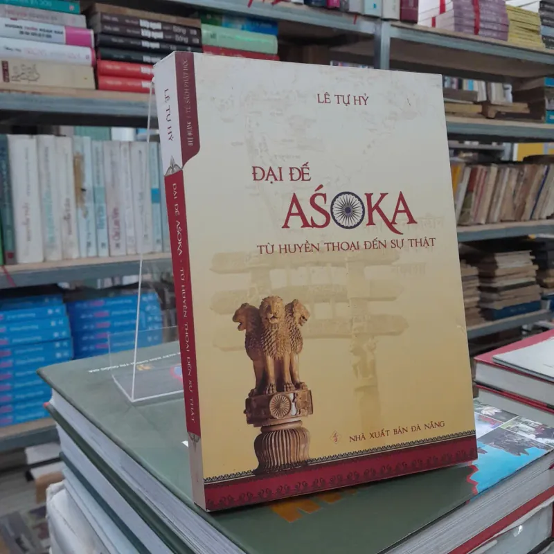 ĐẠI ĐẾ ASOKA TỪ HUYỀN THOẠI ĐẾN SỰ THẬT - LÊ TỰ HỶ 705358