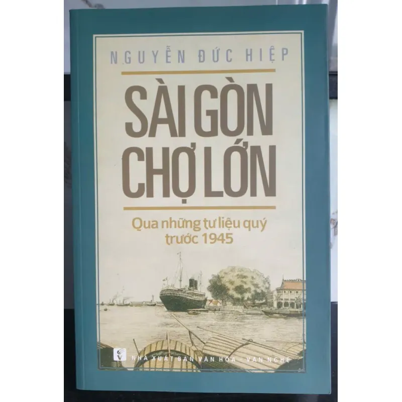 Sài Gòn Chợ Lớn Qua Những Tư Liệu Quý Trước 1945 của Nguyễn Đức Hiệp 696644