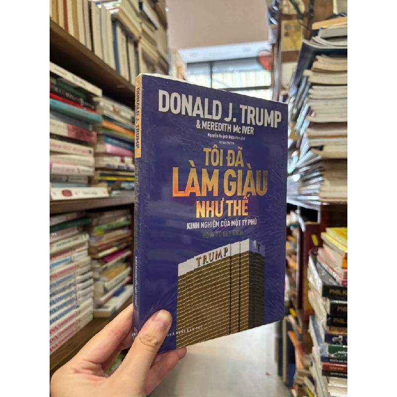 Tôi đã làm giàu như thế nào, kinh nghiệm của một tỷ phú - Donald K.Trump & Meredith Mc Iver 356003