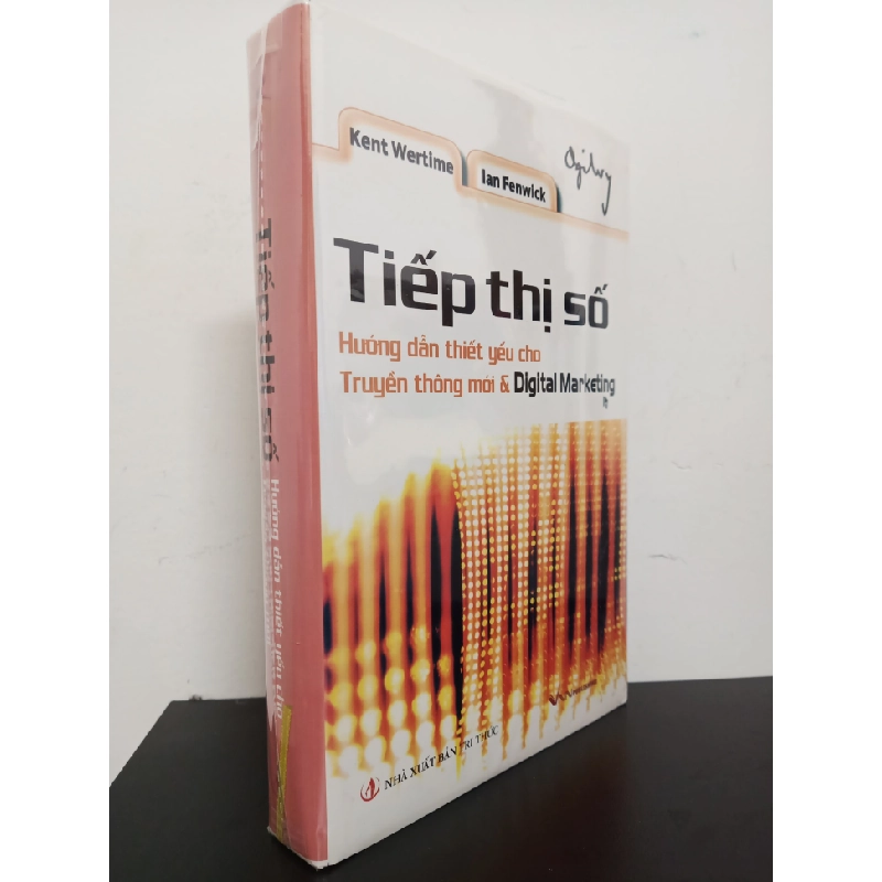 Tiếp Thị Số - Hướng Dẫn Thiết Yếu Cho Truyền Thông Mới & Digital Marketing (Bìa Cứng) - Kent Wertime, Ian Fenwick Mới 95% HCM.ASB0303 448455