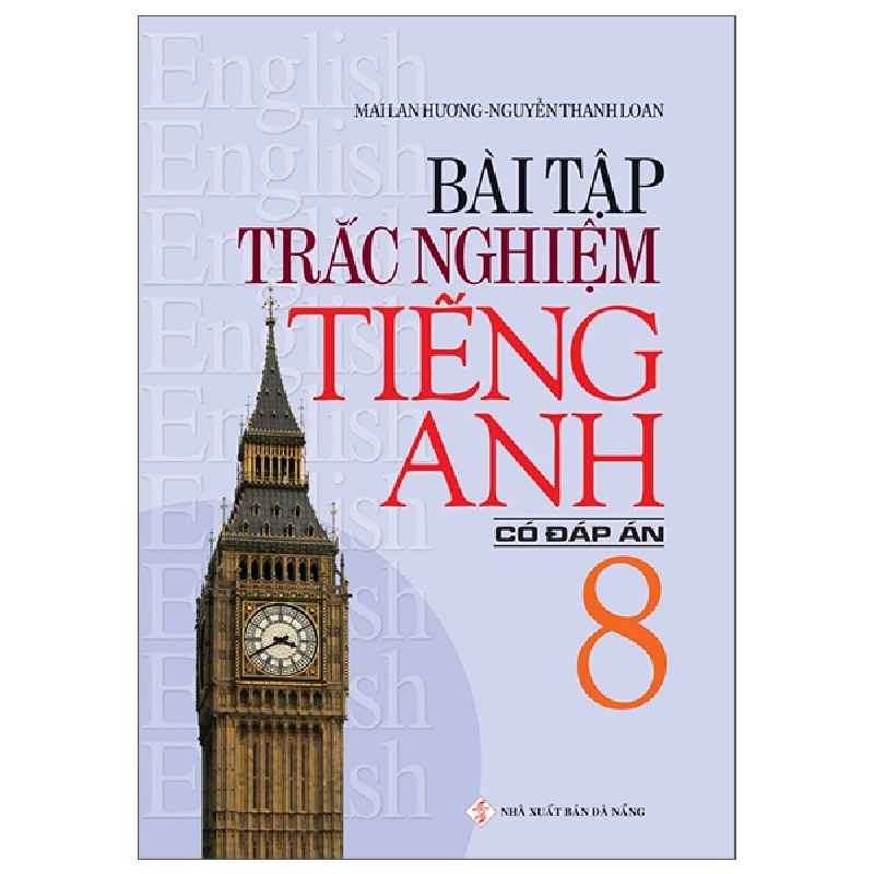 Bài Tập Trắc Nghiệm Tiếng Anh 8 (Có Đáp Án) - Mai Lan Hương, Nguyễn Thanh Loan 288704