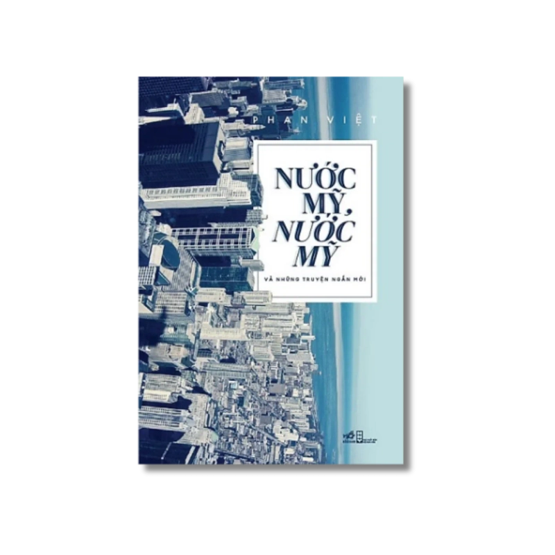 Nước Mỹ, nước Mỹ và những truyện ngắn - Phan Việt 724556