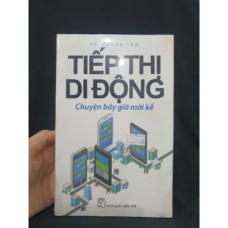 Tiếp Thị di động chuyện bây giờ mới kể còn seal 90% HSTB.HCM205 VŨ HOÀNG TÂM SÁCH KỸ NĂNG 163603