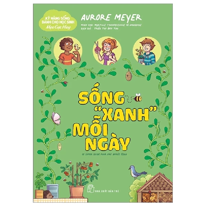Kỹ Năng Sống Dành Cho Học Sinh - Mẹo Cực Hay - Sống "Xanh" Mỗi Ngày - Aurore Meyer, Myrtille Tournefeville, Amandine (Mới 100%) Giáo dục trẻ tuổi teen, NXB Trẻ - SÁCH ĐẠI HỌC 484518