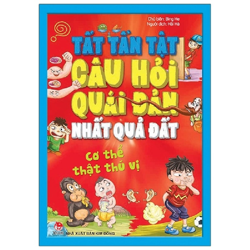 Tất Tần Tật Câu Hỏi Độc Đáo Nhất Quả Đất - Cơ Thể Thật Thú Vị - Bing He (Mới 100%) Kiến thức bách khoa, NXB Kim Đồng - SÁCH ĐẠI HỌC 481583