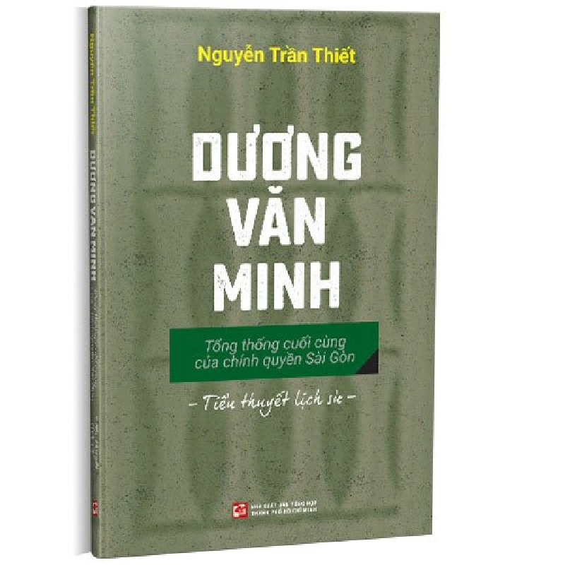 Dương Văn Minh - Tổng thống cuối cùng của chính quyền Sài Gòn mới 100% Nguyễn Trần Thiết 2022 HCM.PO 178286