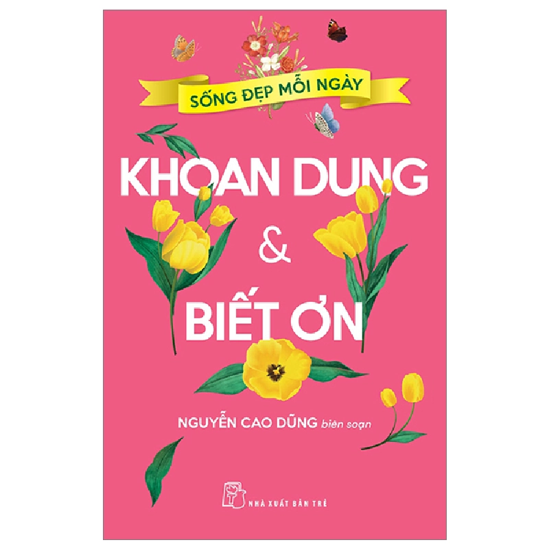 Sống Đẹp Mỗi Ngày - Khoan Dung Và Biết Ơn - Nguyễn Cao Dũng (Mới 100%) Sách tư duy, kỹ năng sống, NXB Trẻ - SÁCH ĐẠI HỌC 481127