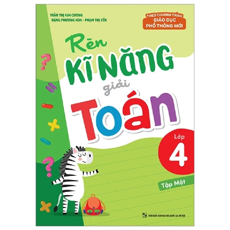 Rèn Kĩ Năng Giải Toán Lớp 4 - Tập 1 (Theo Chương Trình Giáo Dục Phổ Thông Mới) - Trần Thị Kim Cương, Đặng Phương Hoa, Phạm Thị Yến 299960