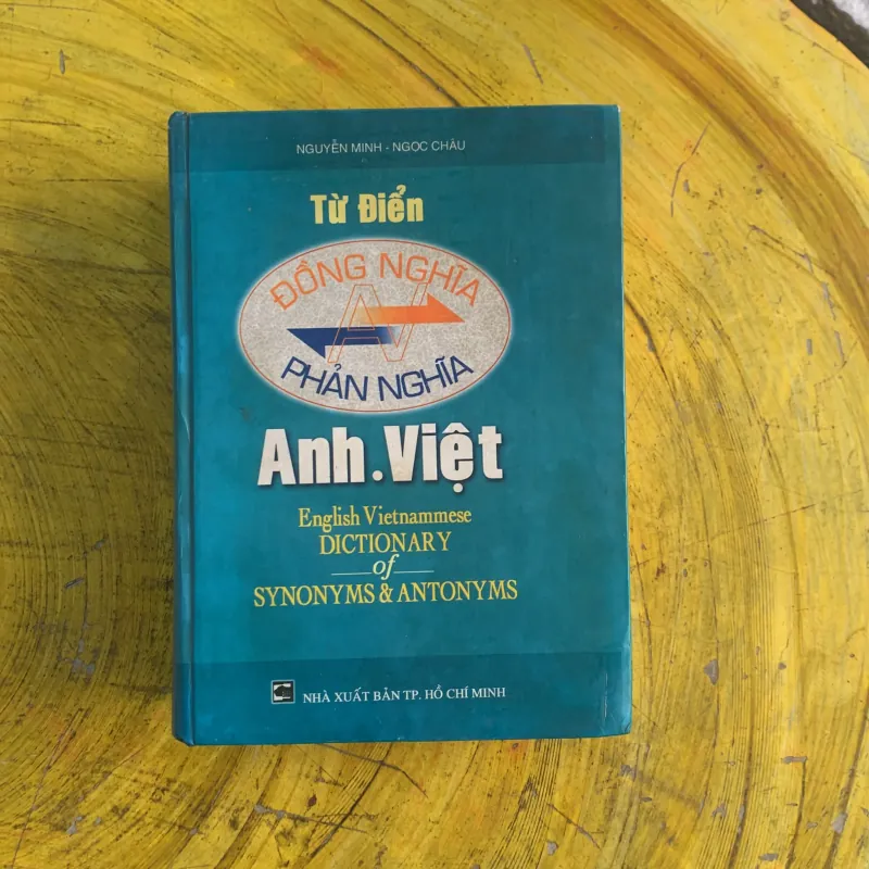TỪ ĐIỂN ĐỒNG NGHĨA - PHẢN NGHĨA ANH VIỆT - Nguyễn Minh - NGỌC CHÂU 1009000