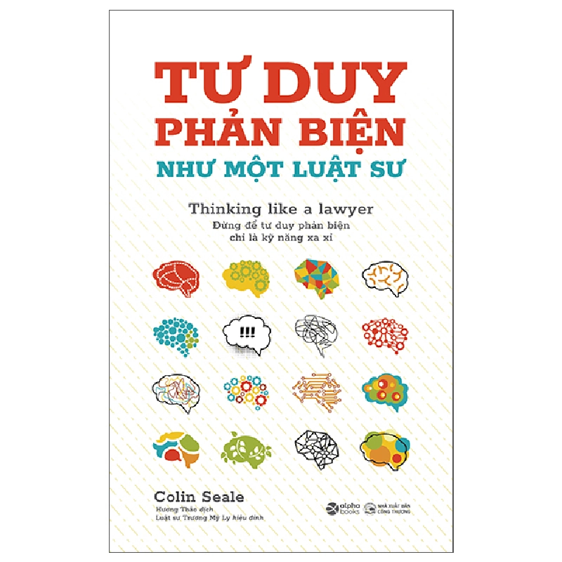 Tư Duy Phản Biện Như Một Luật Sư - Thinking Like A Lawyer - Colin Seale 444573