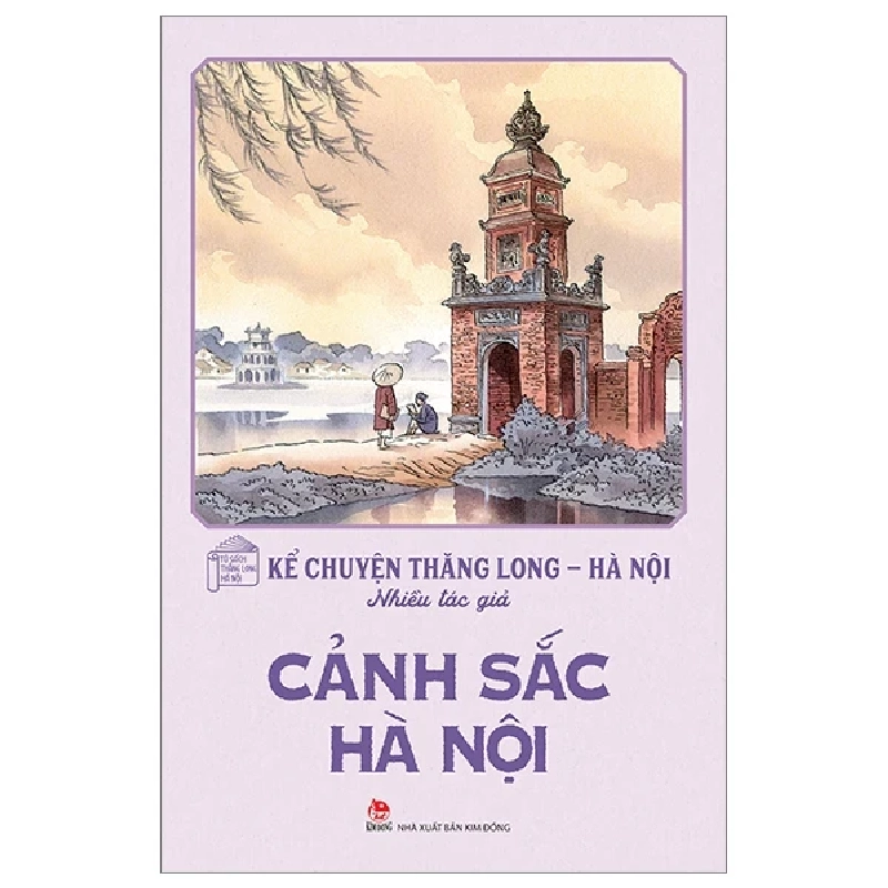 Kể Chuyện Thăng Long-Hà Nội - Cảnh Sắc Hà Nội - Nhiều Tác Giả (Mới 100%) Kiến thức bách khoa, NXB Kim Đồng - SÁCH ĐẠI HỌC 488215