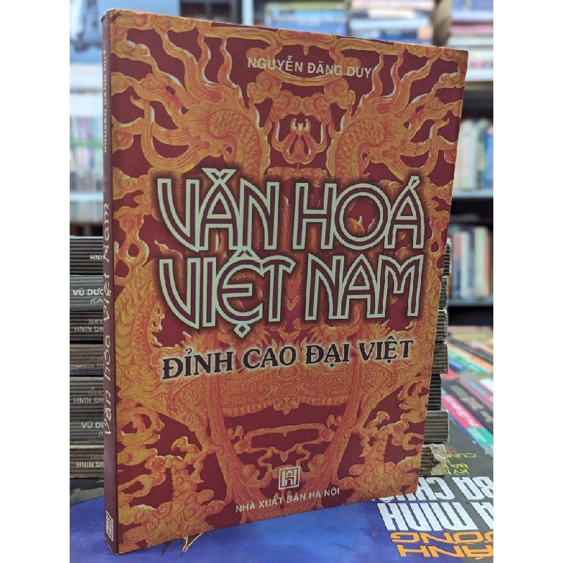 VĂN HOÁ VIỆT NAM ĐỈNH CAO CỦA ĐẠI VIỆT - NGUYỄN ĐĂNG DUY 141778