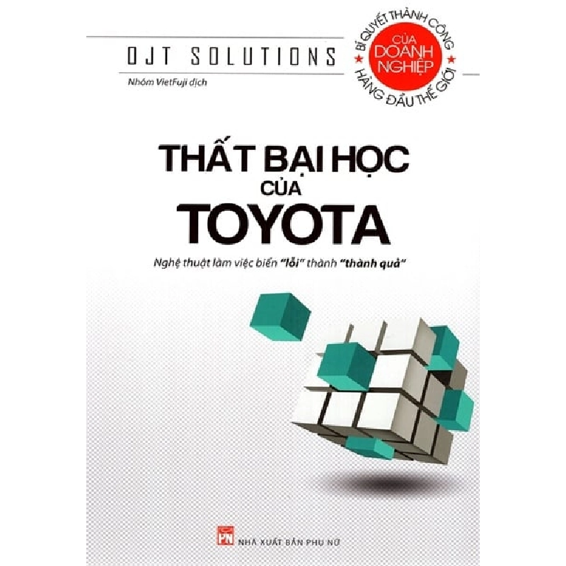 Toyota_Thất bại học của Toyota,69 - Ojt Solutions - 2022 - KINH TẾ - PHÁP LUẬT - KHOA HỌC - VĂN HÓA XH 704722