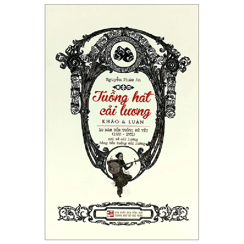 Tuồng hát cải lương - Khảo & luận - Nguyễn Phúc An - 2022 777437