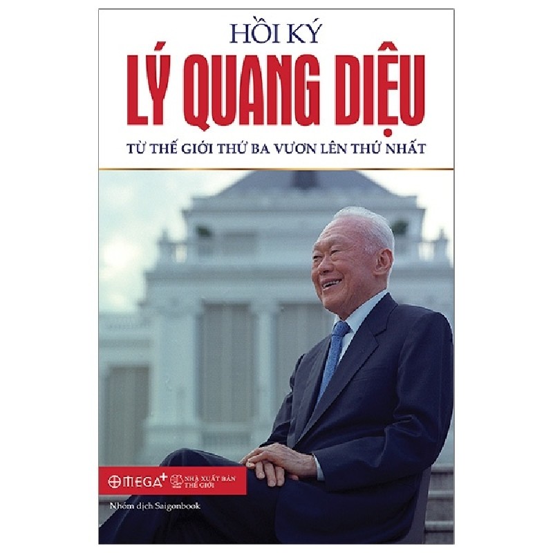 Hồi Ký Lý Quang Diệu - Tập 2: Từ Thế Giới Thứ Ba Vươn Lên Thứ Nhất - Lý Quang Diệu 136926