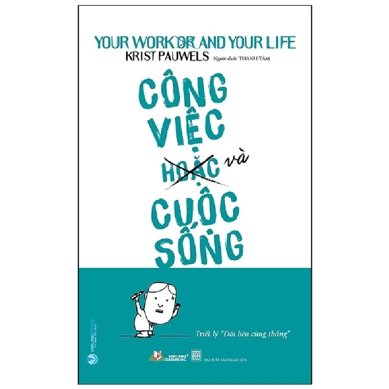 Công Việc (Hoặc) Và Cuộc Sống - Triết Lý "Đôi Bên Cùng Thắng" - Krist Pauwels (Mới 100%) Sách tư duy, kỹ năng sống, Văn Lang Books - SÁCH ĐẠI HỌC 481778