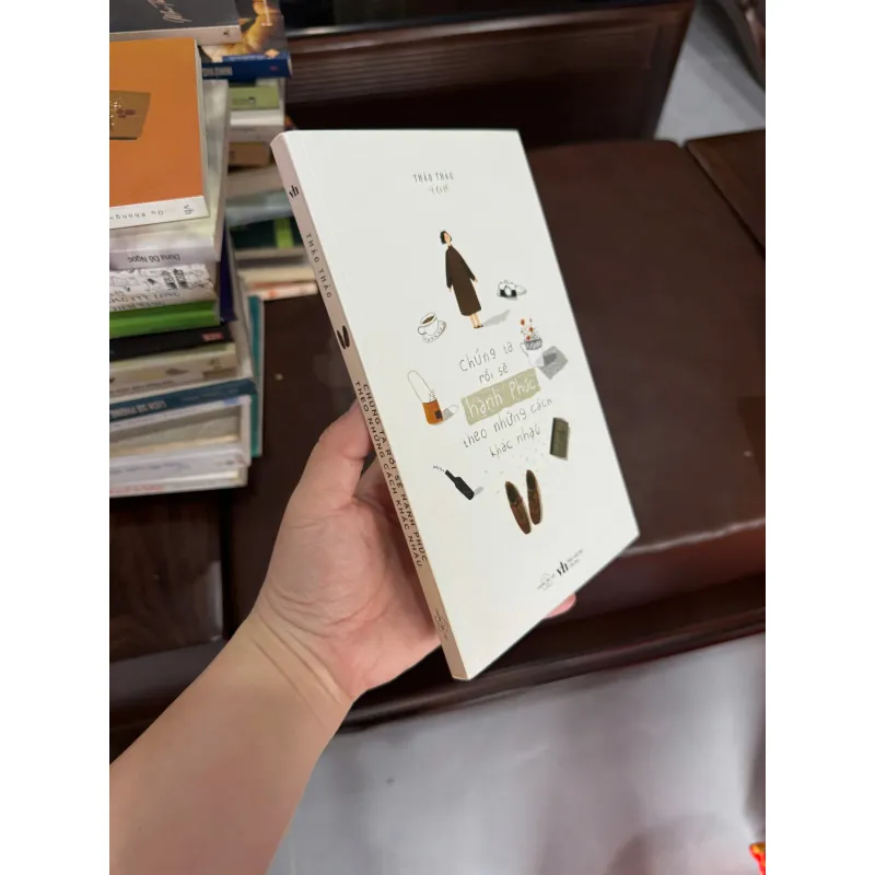 Chúng Ta Rồi Sẽ Hạnh Phúc Theo Những Cách Khác Nhau – Thảo Thảo- K4 1029412