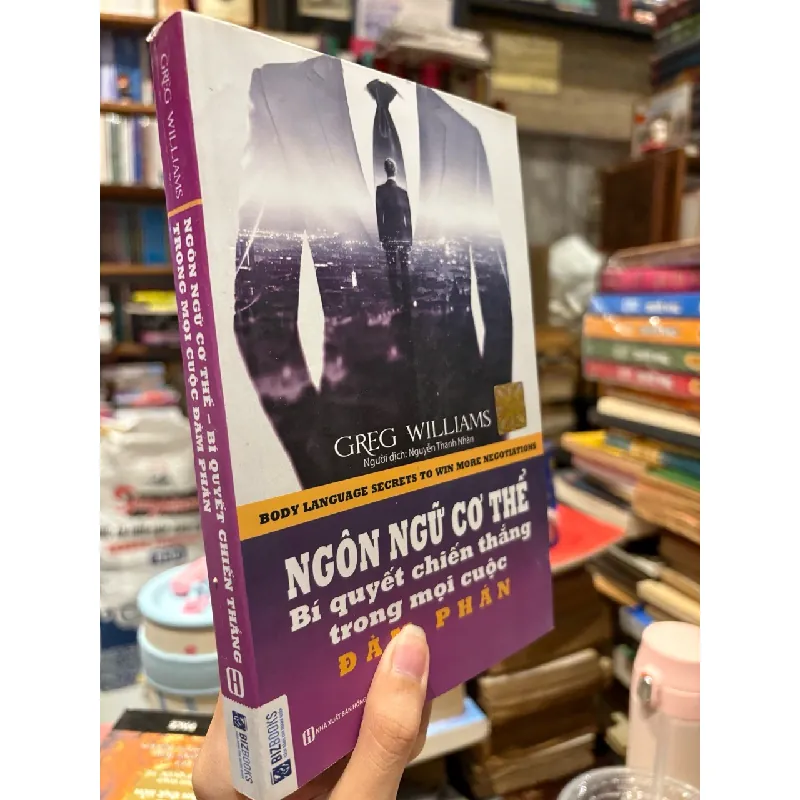 Ngôn ngữ cơ thể - Bí quyết chiến thắng trong mọi cuộc đàm phán - Greg Williams 226376