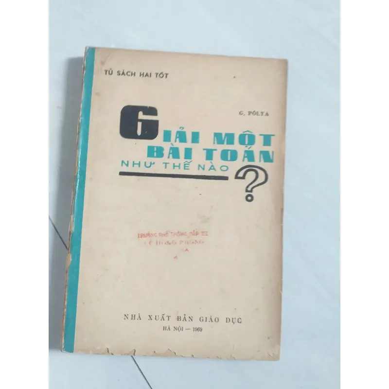 GIẢI MỘT BÀI TOÁN NHƯ THẾ NÀO - PÔ LI A XB 1969 559847