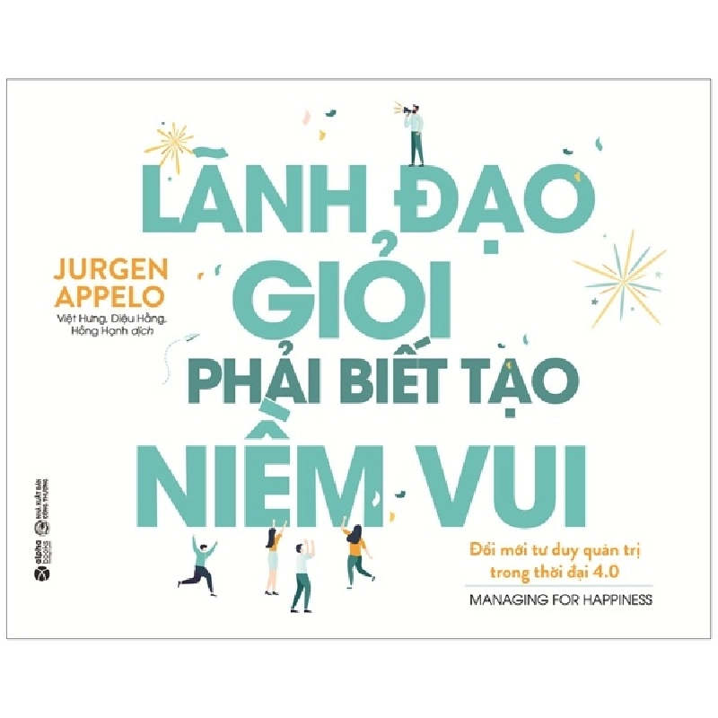 Lãnh Đạo Giỏi Phải Biết Tạo Niềm Vui - Jurgen Appelo 294109