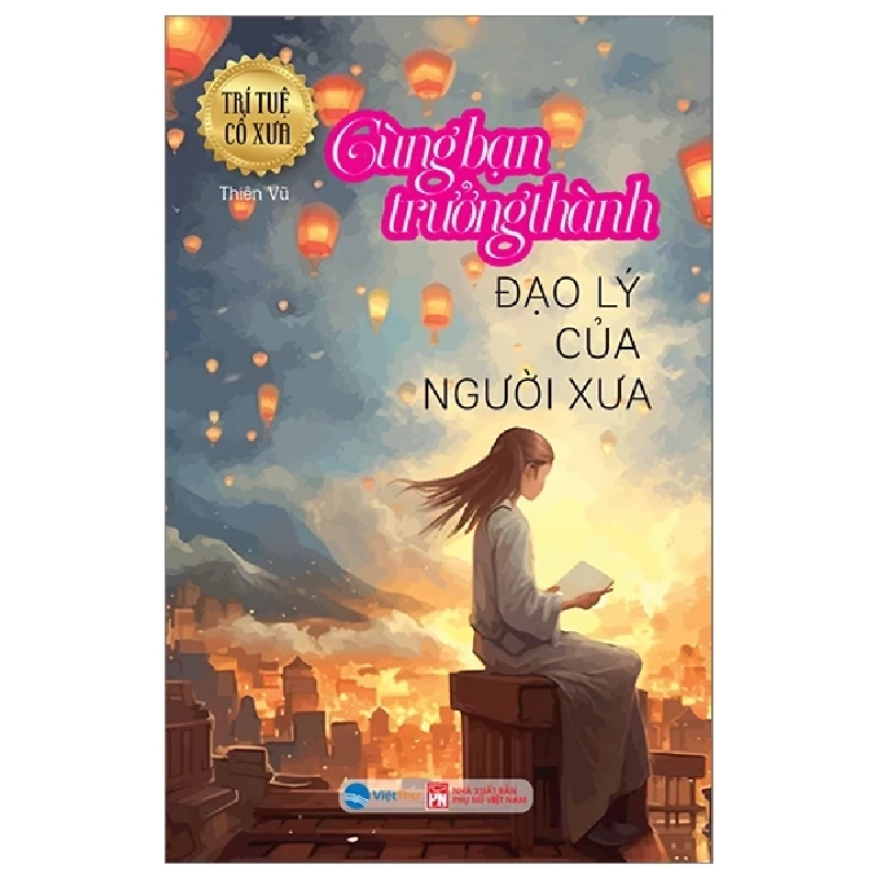 Trí Tuệ Cổ Xưa - Cùng Bạn Trưởng Thành - Đạo Lý Của Người Xưa - Thiên Vũ (Mới 100%) Sách tư duy, kỹ năng sống, NXB Phụ Nữ - SÁCH ĐẠI HỌC 489061