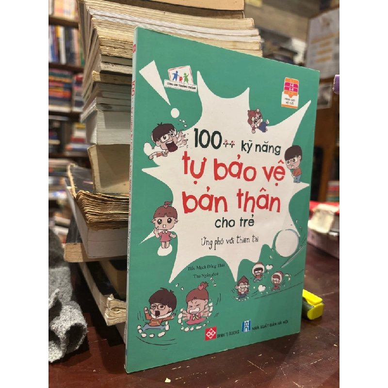 100 kỹ năng tự bảo vệ bản thân cho trẻ ứng phó với nguy hiểm - Tiểu Mạch Đông Thái 360373