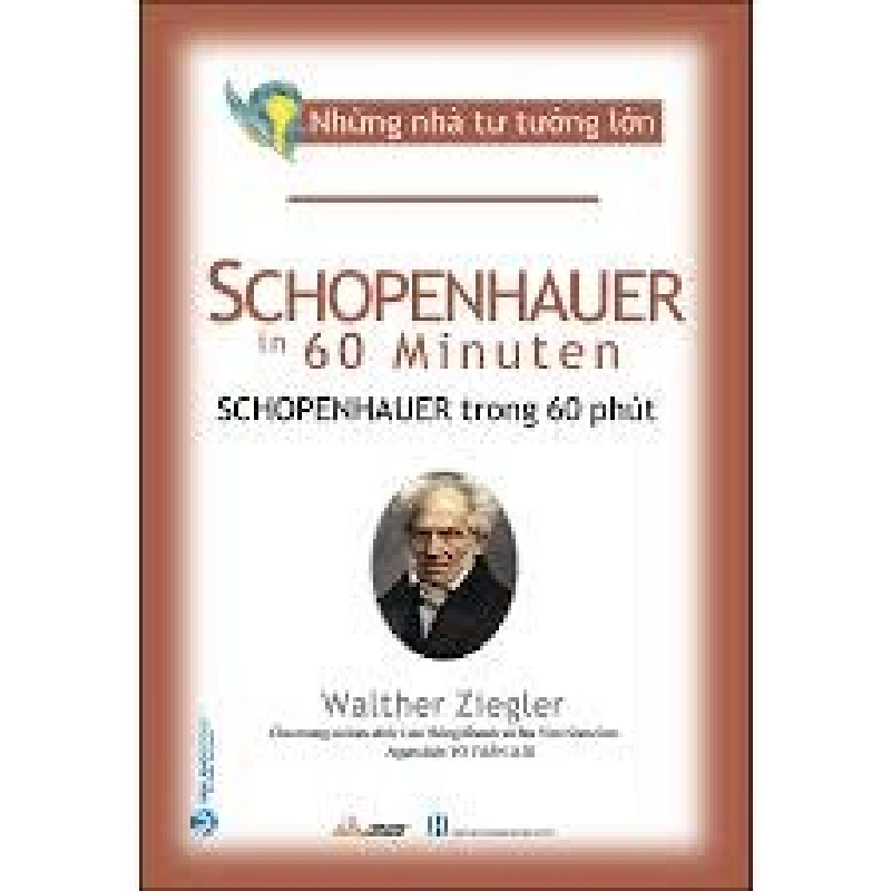 Những nhà tư tưởng lớn - Schopenhauer trong 60 phút mới 100% HCM.PO Walther Ziegler 180662