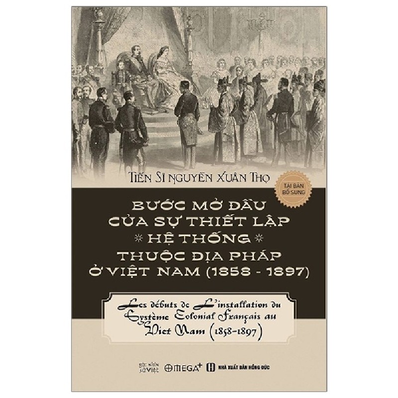 Bước Mở Đầu Của Sự Thiết Lập Hệ Thống Thuộc Địa Pháp Ở Việt Nam (1858 - 1897) - TS. Nguyễn Xuân Thọ 183705